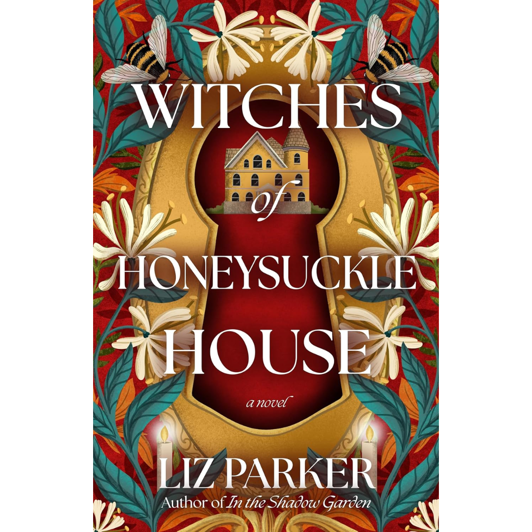 Witches of Honeysuckle House By Liz Parker
