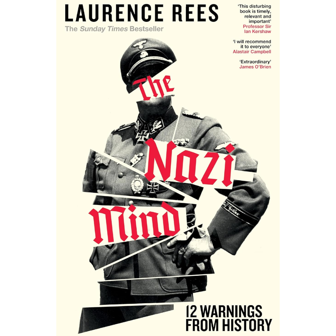 The Nazi Mind: Twelve Warnings from History By Laurence Rees