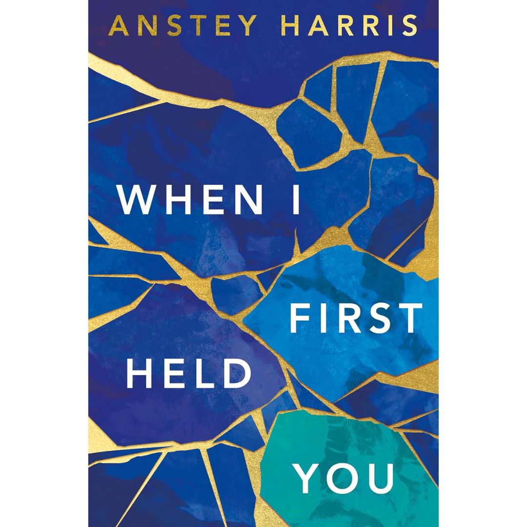 When I First Held You By Anstey Harris