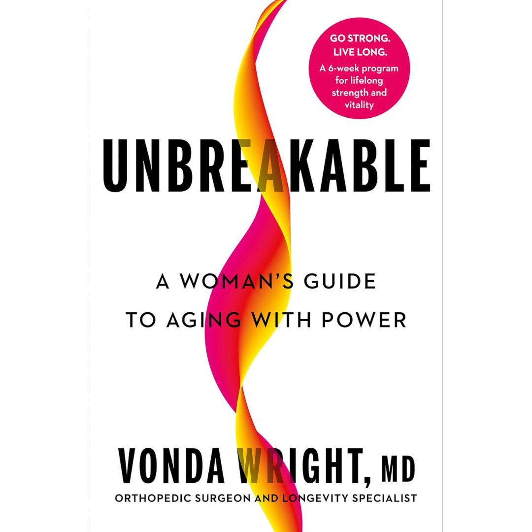 Unbreakable: A Woman's Guide to Aging with Power By Vonda Wright