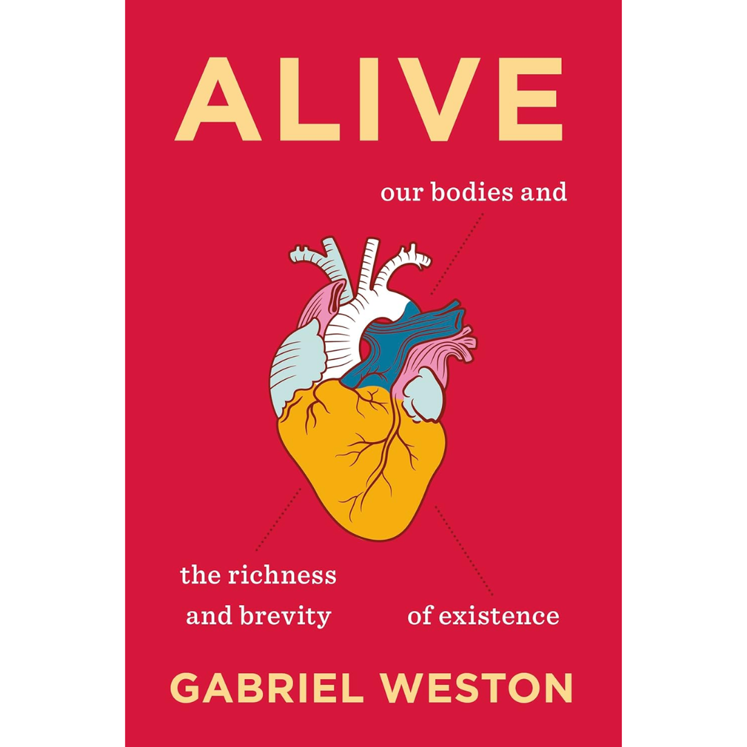 Alive: An Alternative Anatomy By Gabriel Weston