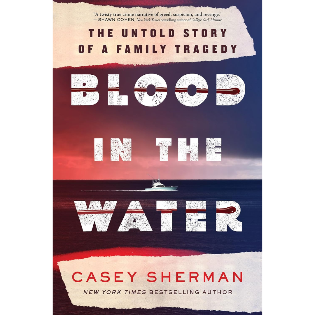 Blood in the Water: The Untold Story of a Family Tragedy By Casey Sherman