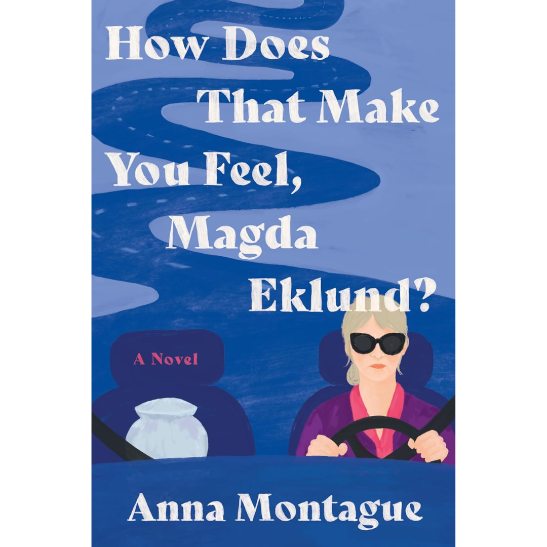 How Does That Make You Feel, Magda Eklund? By Anna Montague