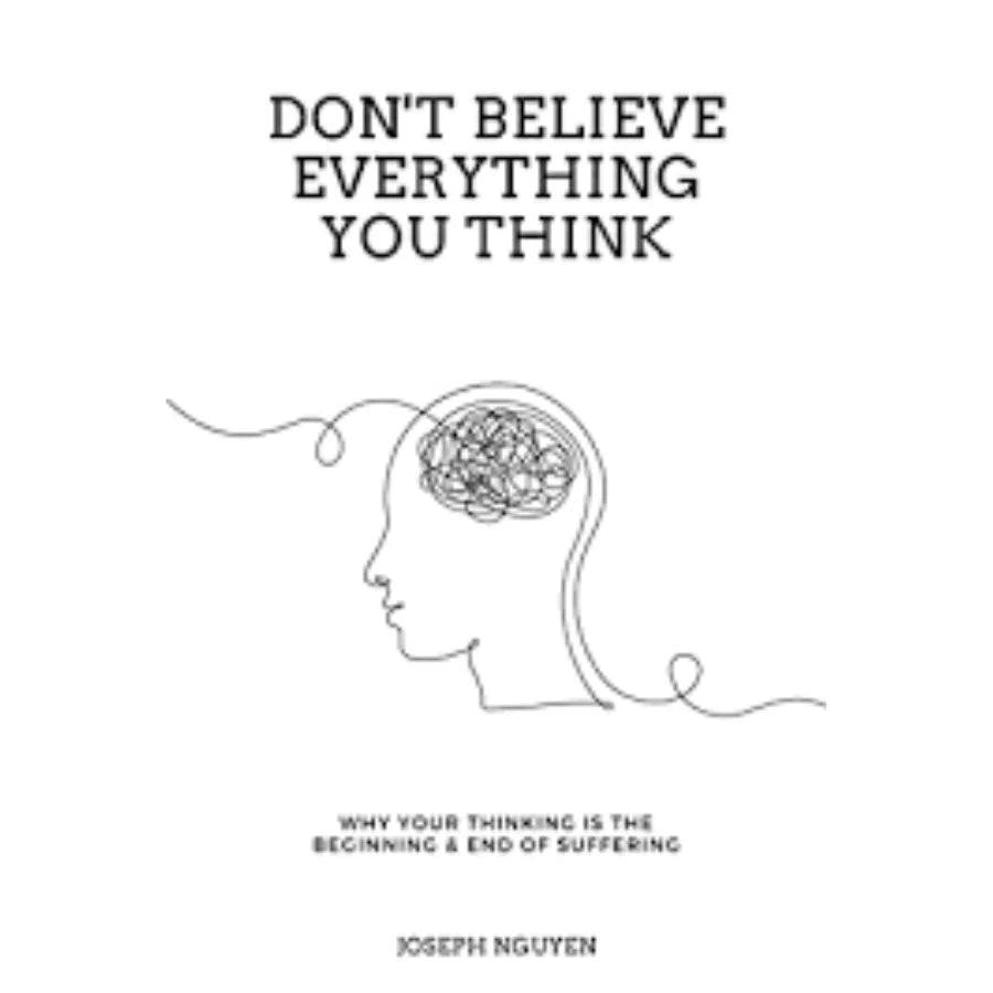 Don’t Believe Everything You Think By Joseph Nguyen