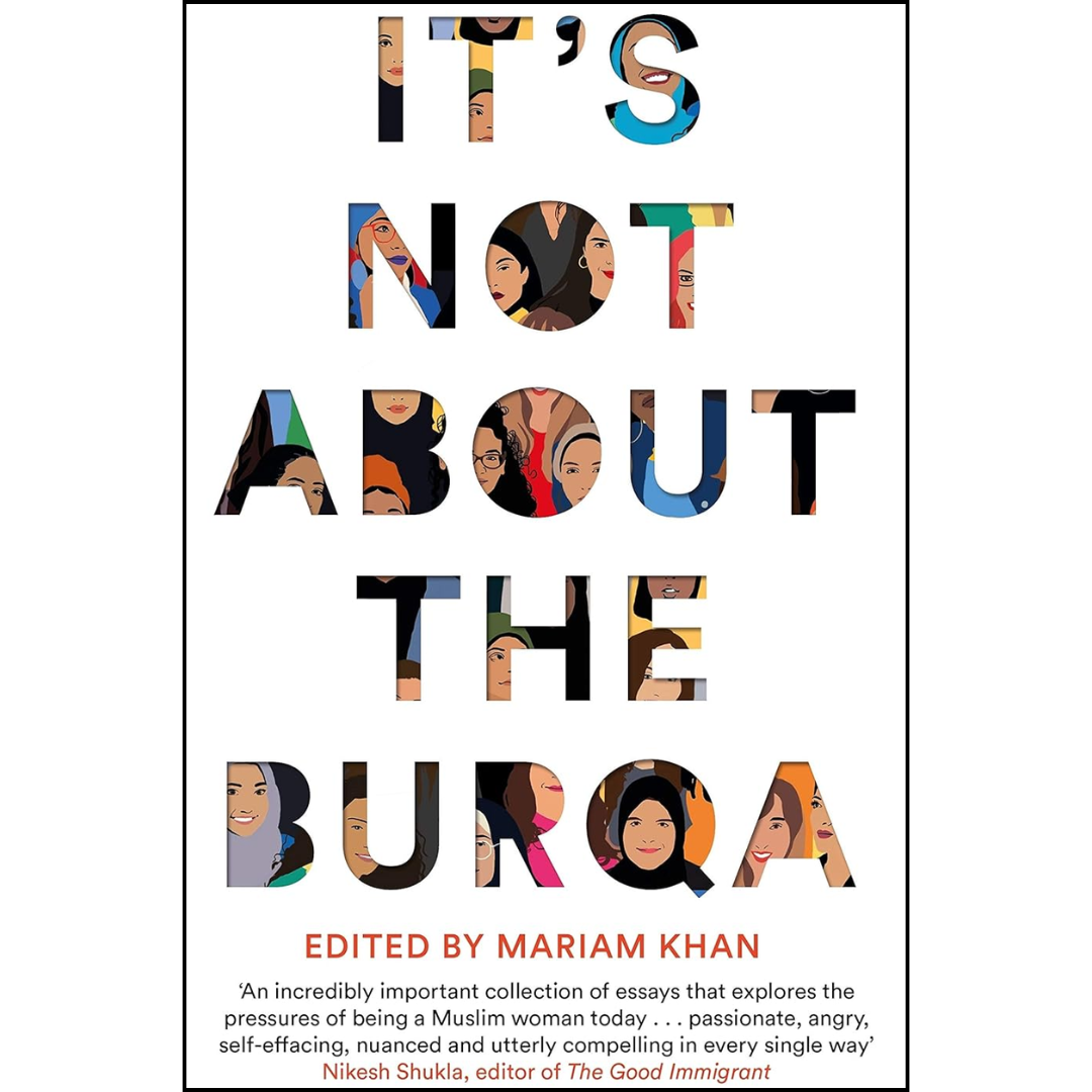 It's Not About the Burqa By Mariam Khan