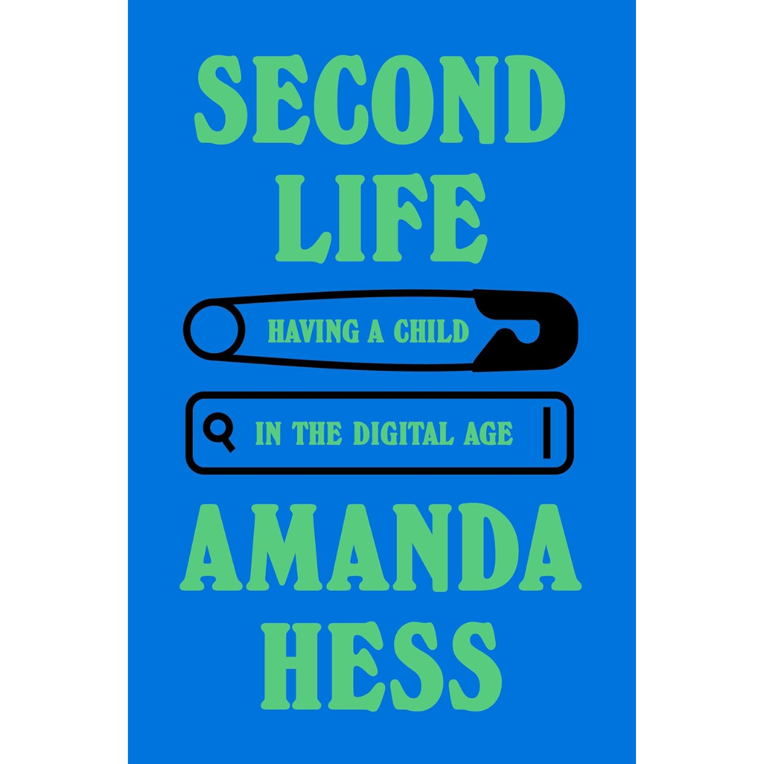 Second Life: Having a Child in the Digital Age By Amanda Hess
