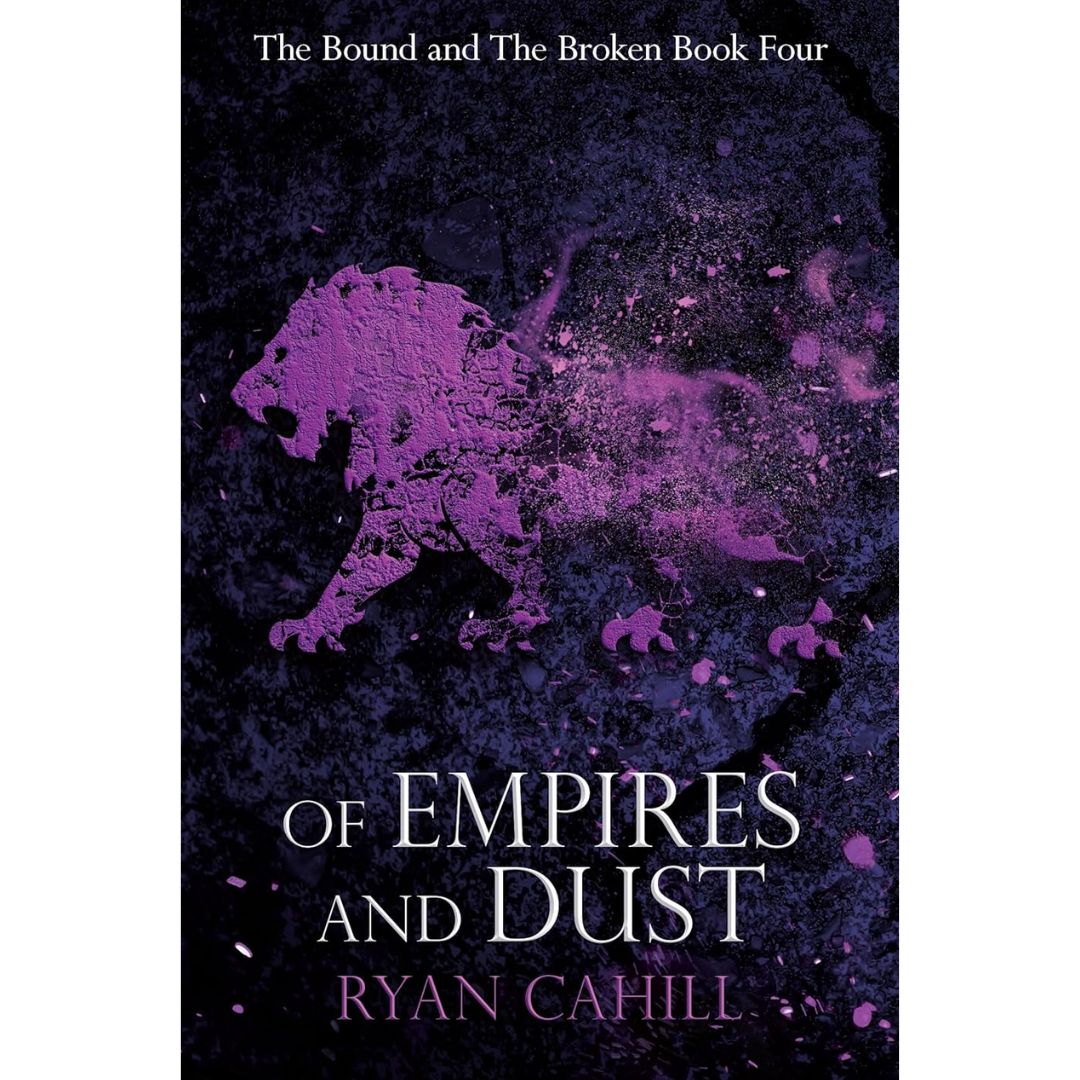 Of Empires and Dust By Ryan Cahill