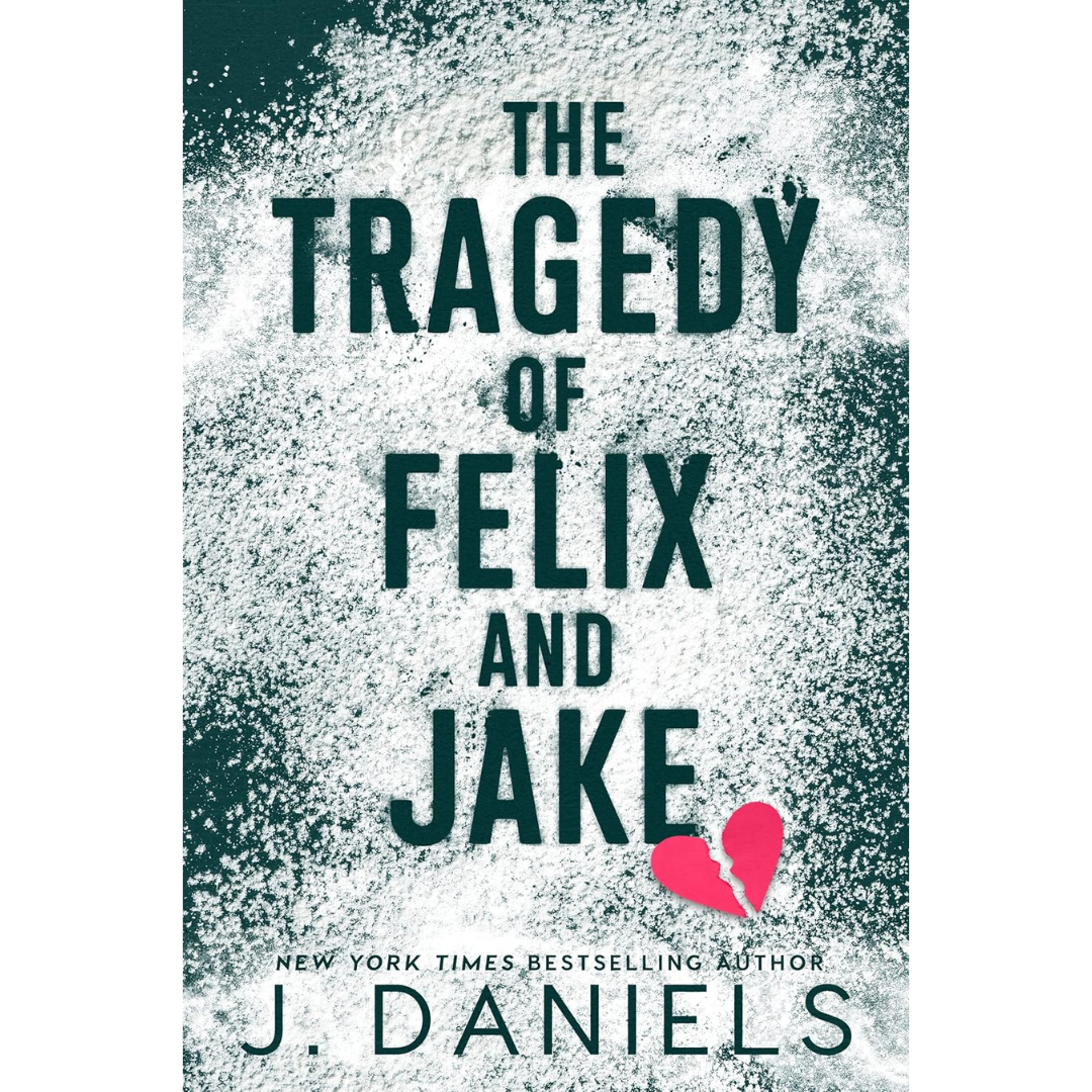 The Tragedy of Felix and Jake By J. Daniels