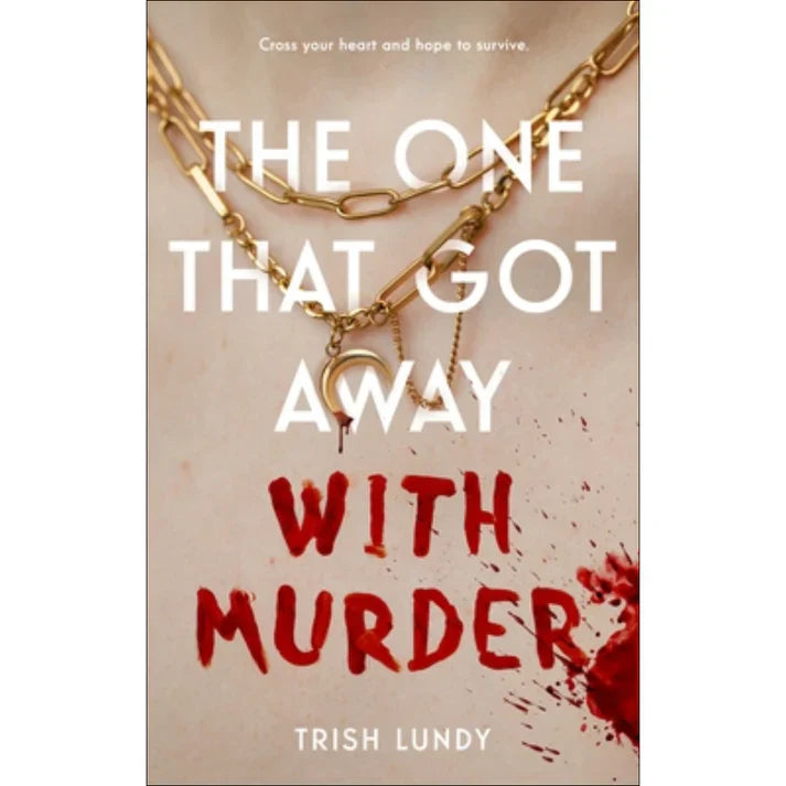 The One That Got Away with Murder by Trish Lundy