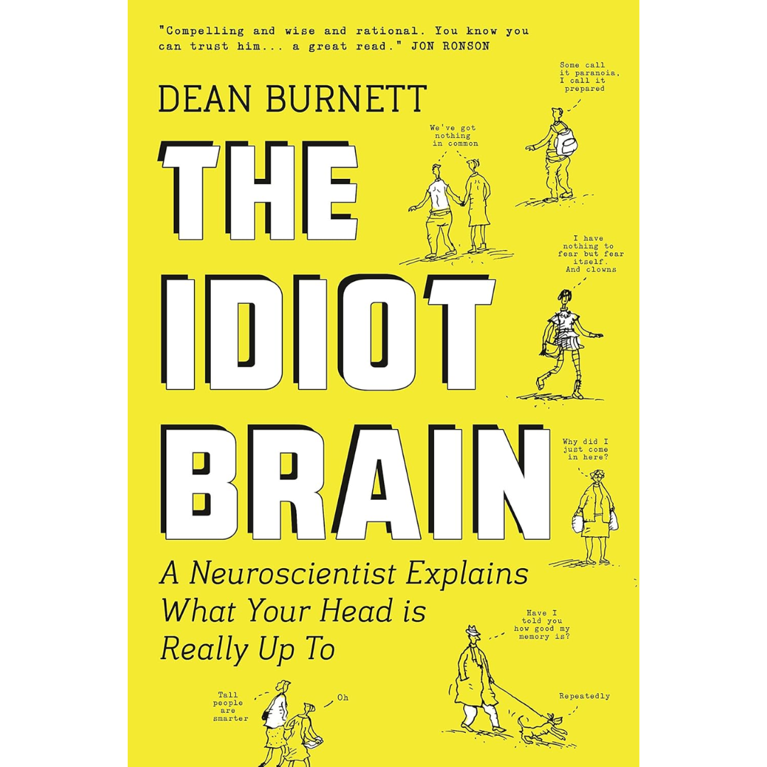 The Idiot Brain By Dean Burnett