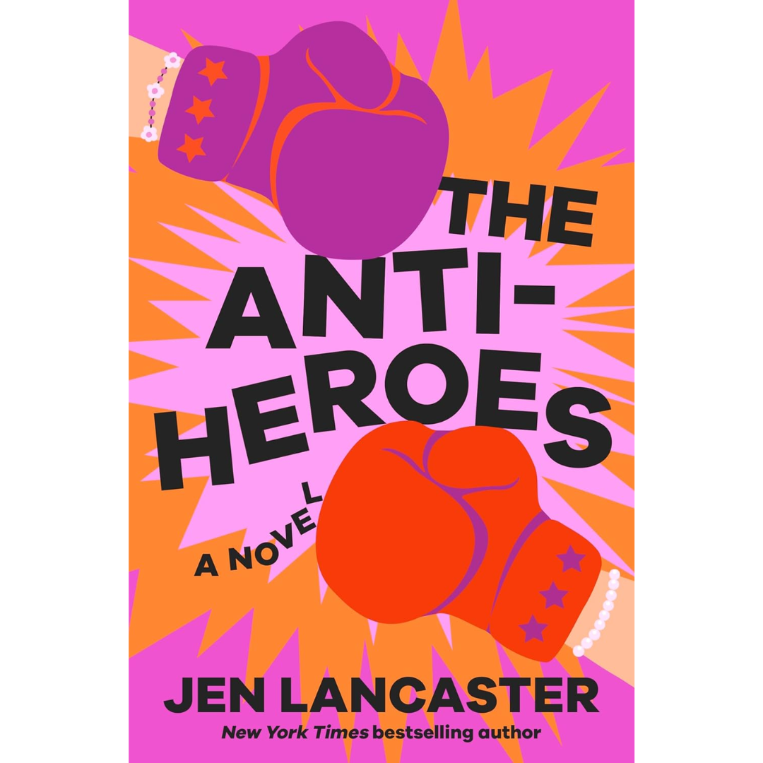 The Anti-Heroes By Jen Lancaster