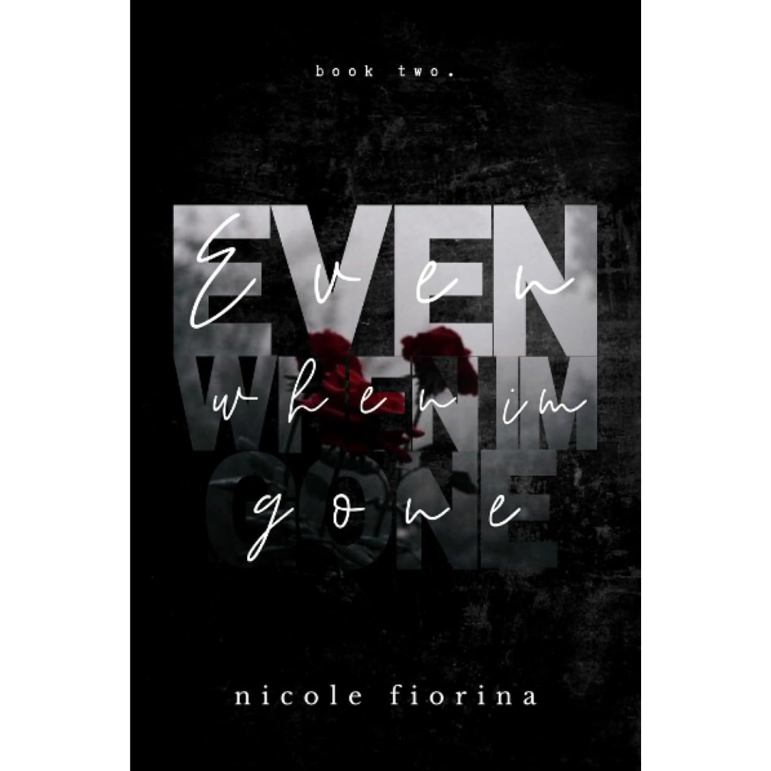Even When I'm Gone By Nicole Fiorina