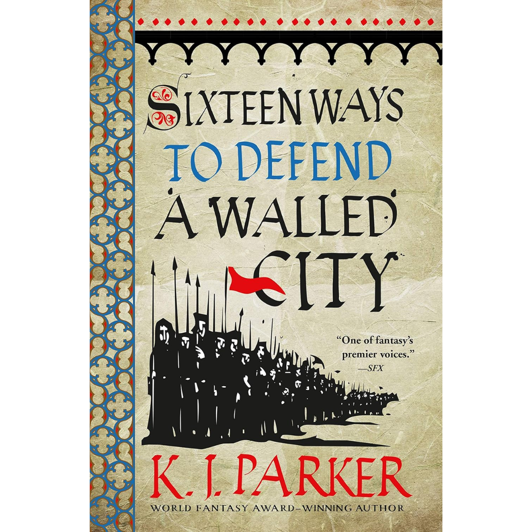 Sixteen Ways to Defend a Walled City By K. J. Parker