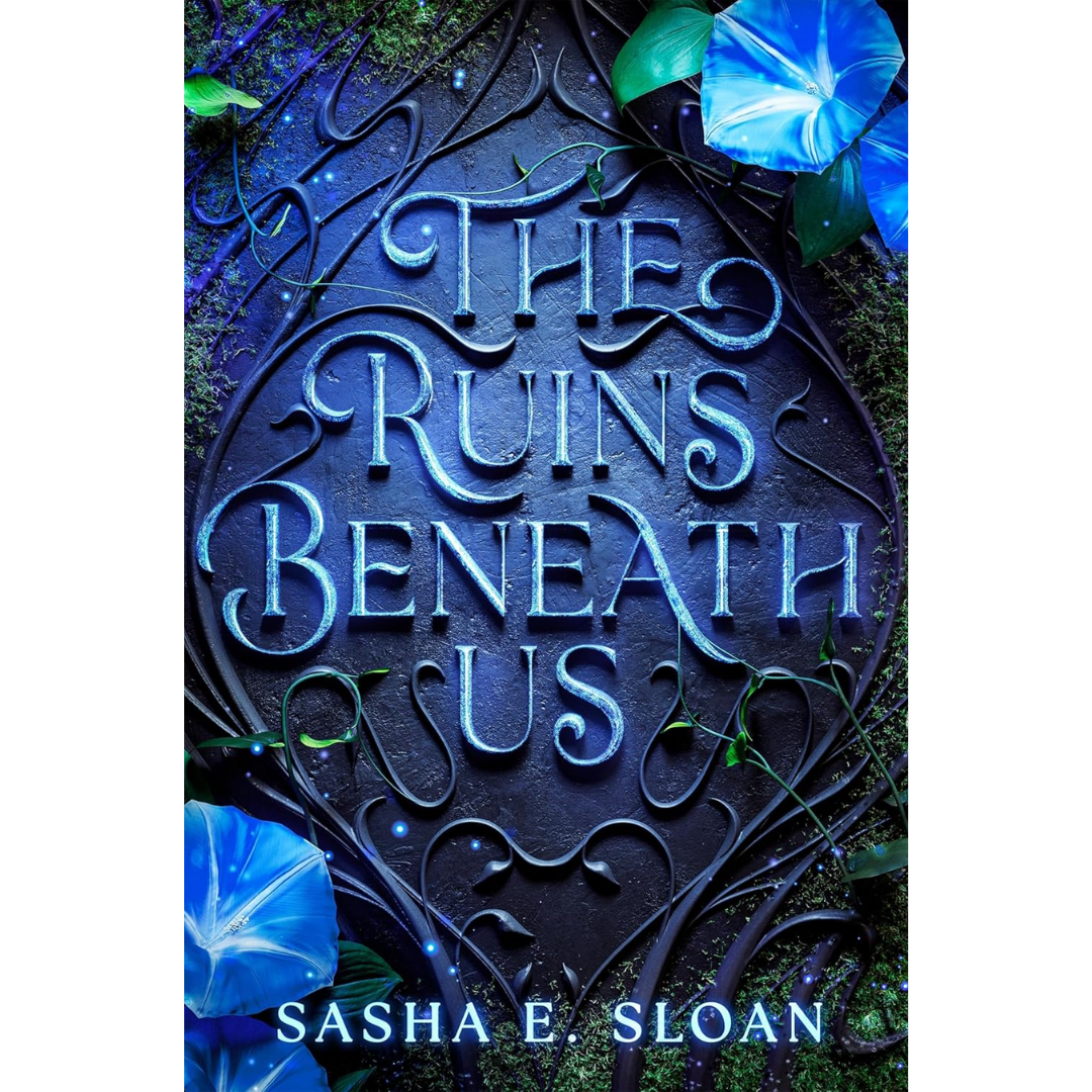 The Ruins Beneath Us By Sasha E. Sloan
