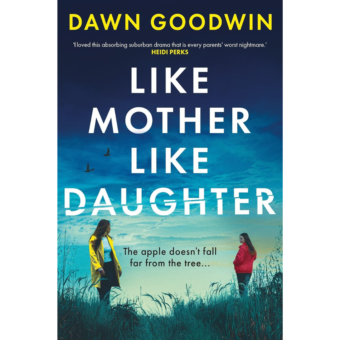Like Mother, Like Daughter By Dawn Goodwin