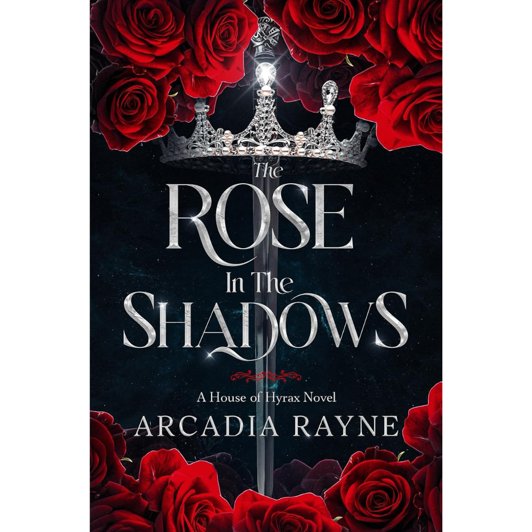 The Rose in the Shadows By Arcadia Rayne