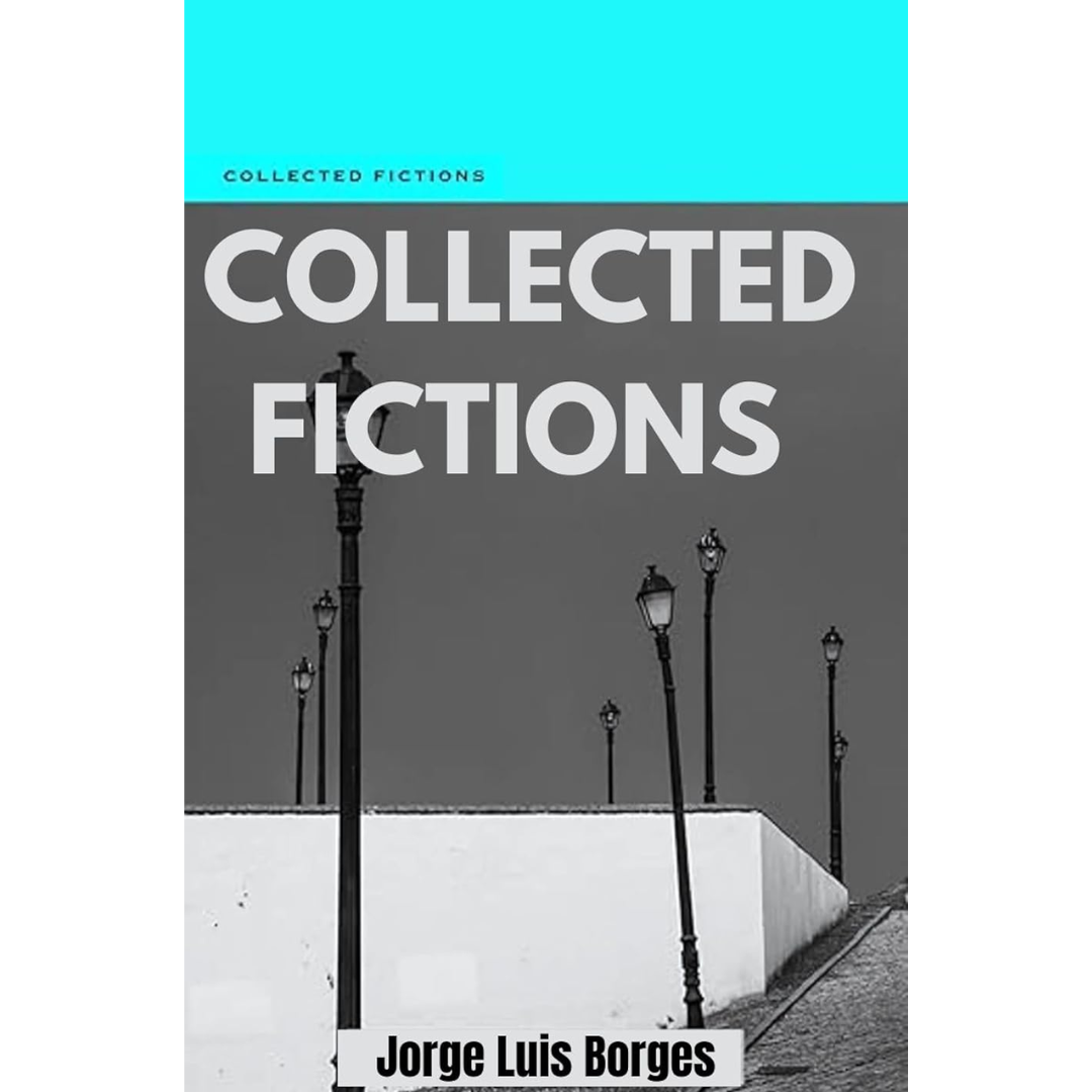 Collected Fictions By Jorge Luis Borges