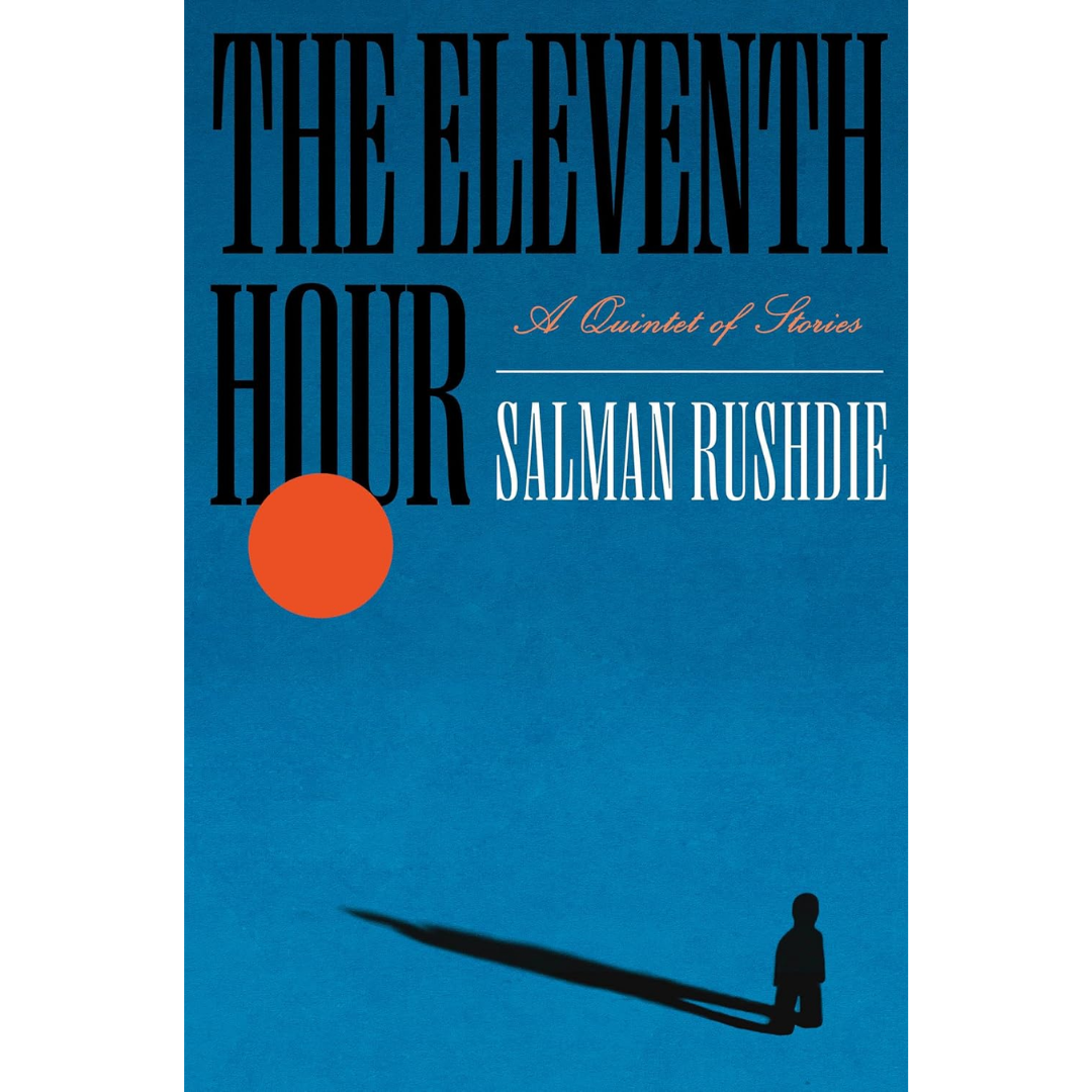 The Eleventh Hour. By Salman Rushdie
