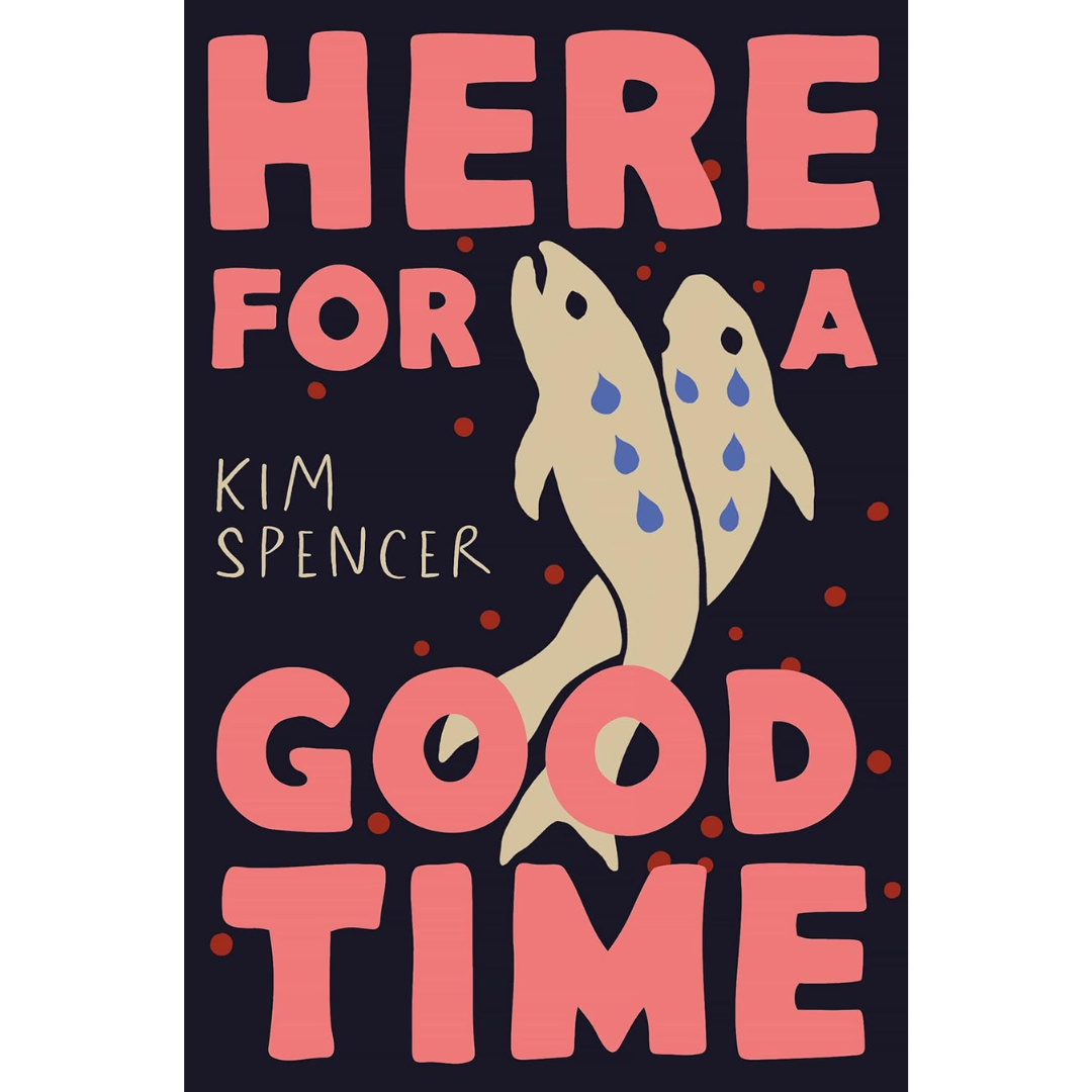 Here for a Good Time By Kim Spencer