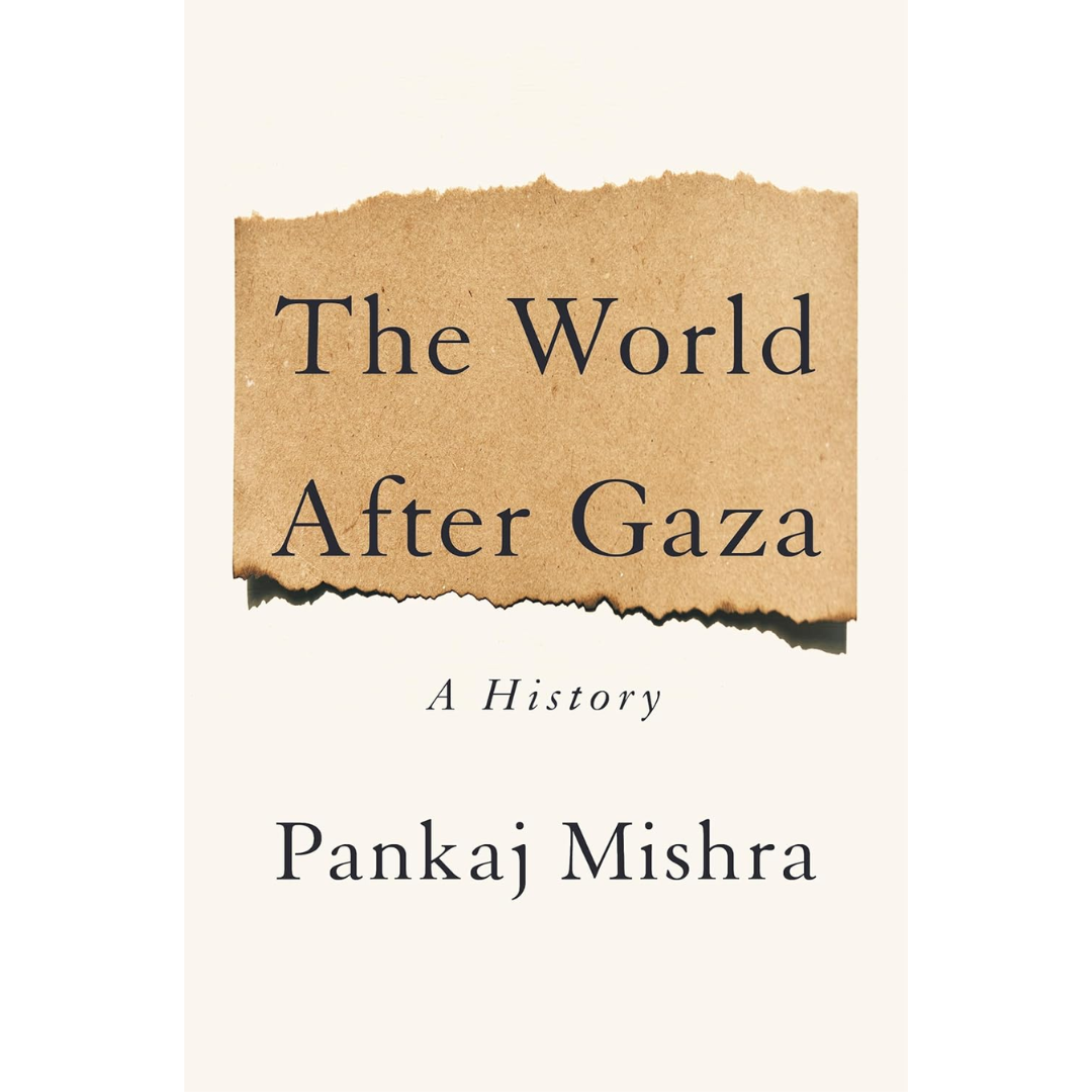 The World After Gaza: A Short History By Pankaj Mishra