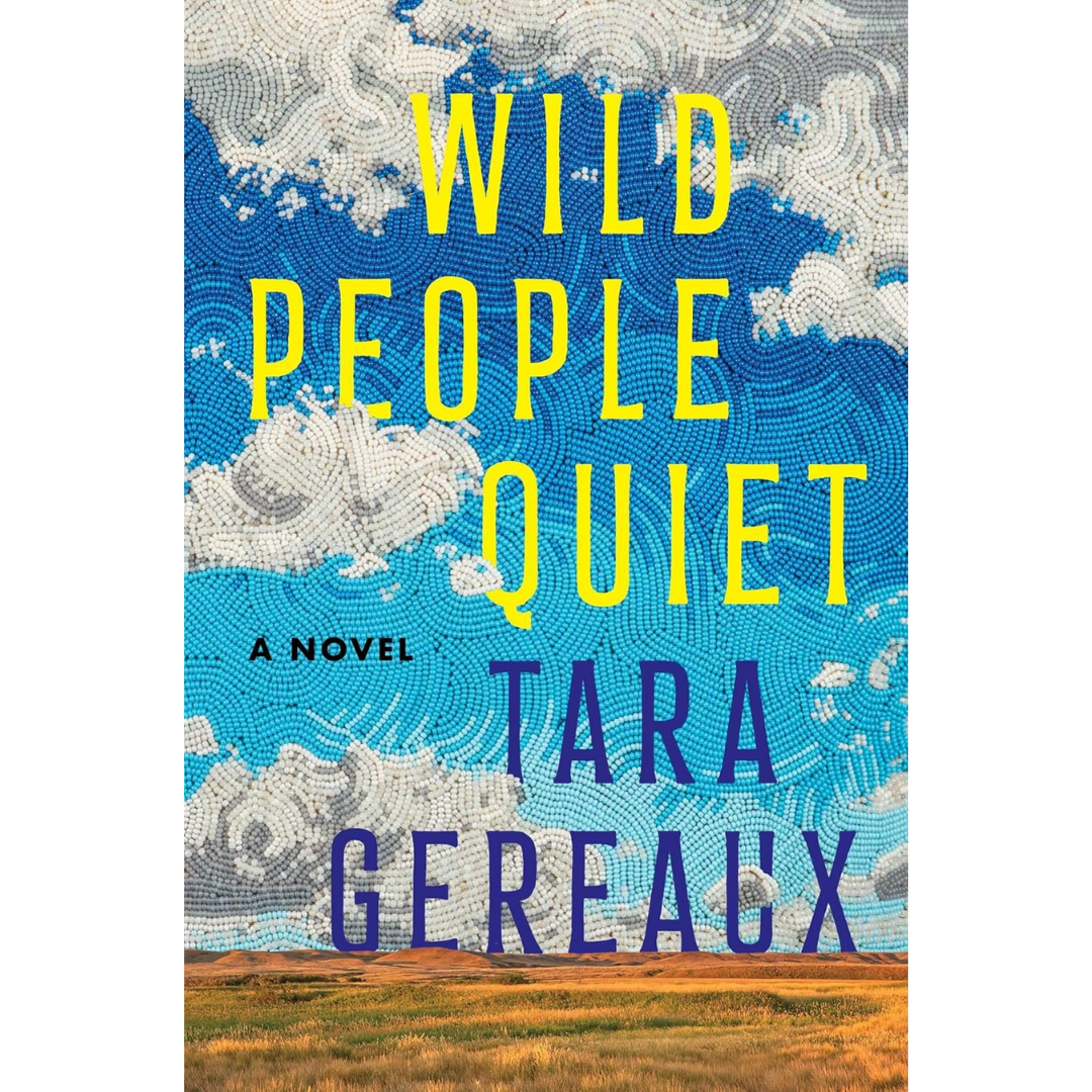 Wild People Quiet: A Novel By Tara Gereaux