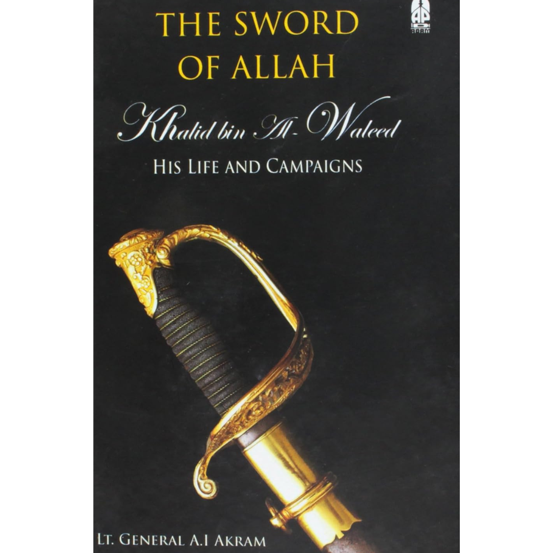 Sword of Allah: Khalid Bin Al-Waleed by A.I. Akram