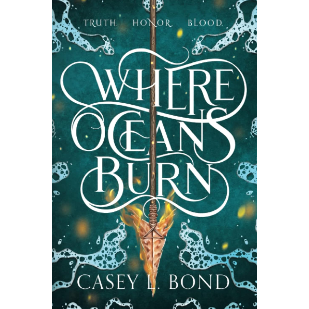 Where Oceans Burn By Casey L. Bond