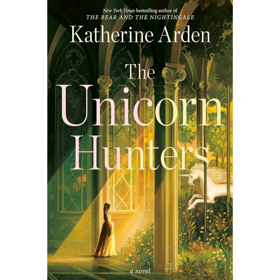 The Unicorn Hunters By Katherine Arden