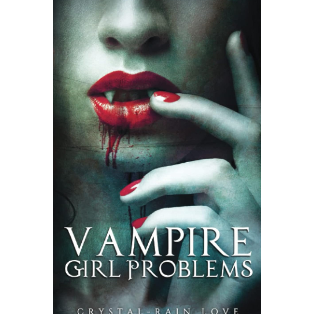 Vampire Girl Problems By Crystal-Rain Love