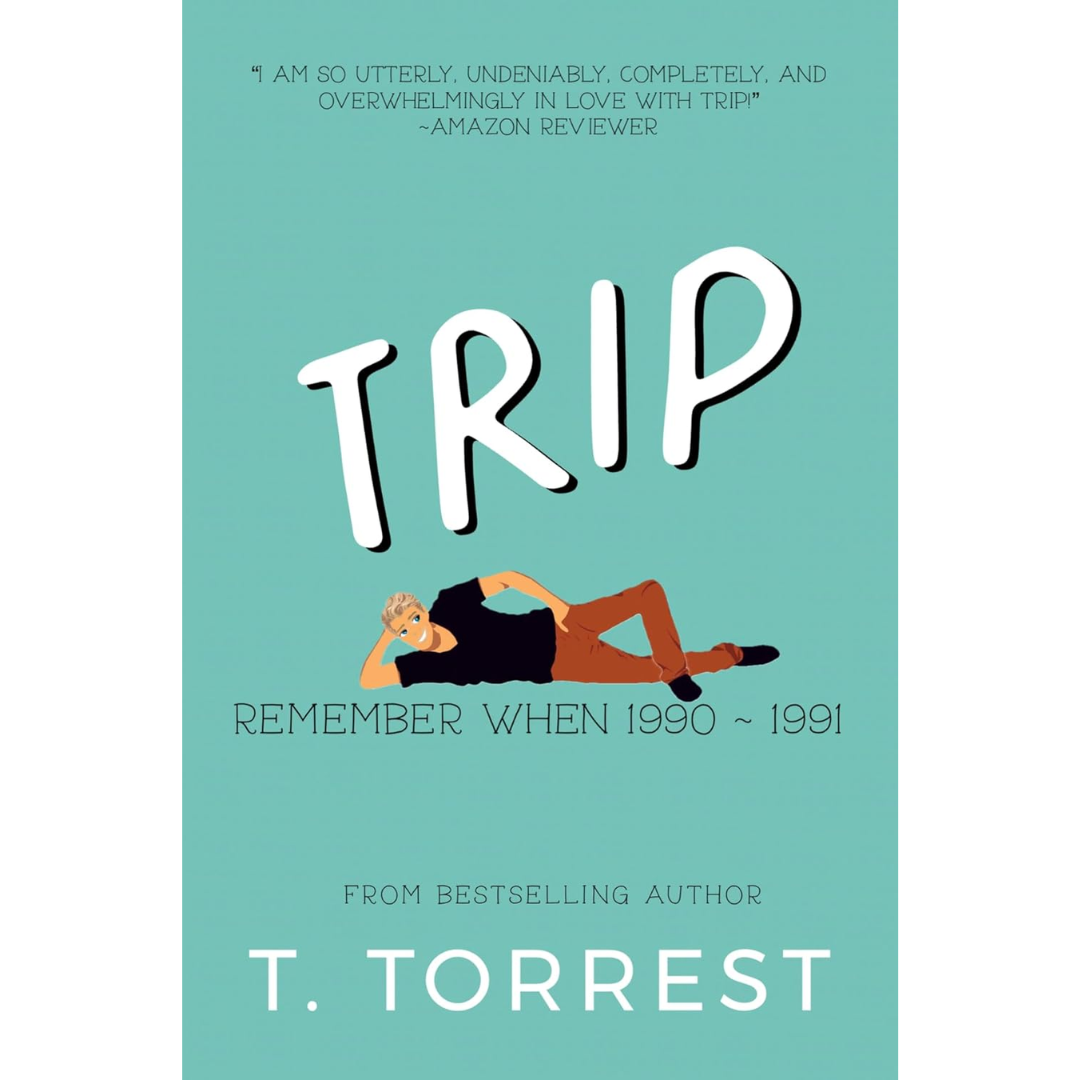 TRIP The Remember When Trilogy By T. Torrest