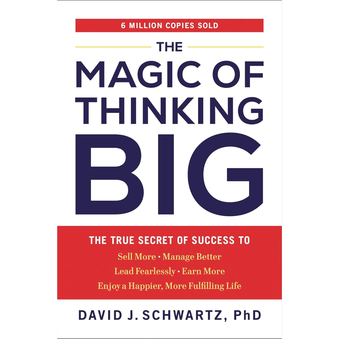 The Magic of Thinking Big by David J. Schwartz