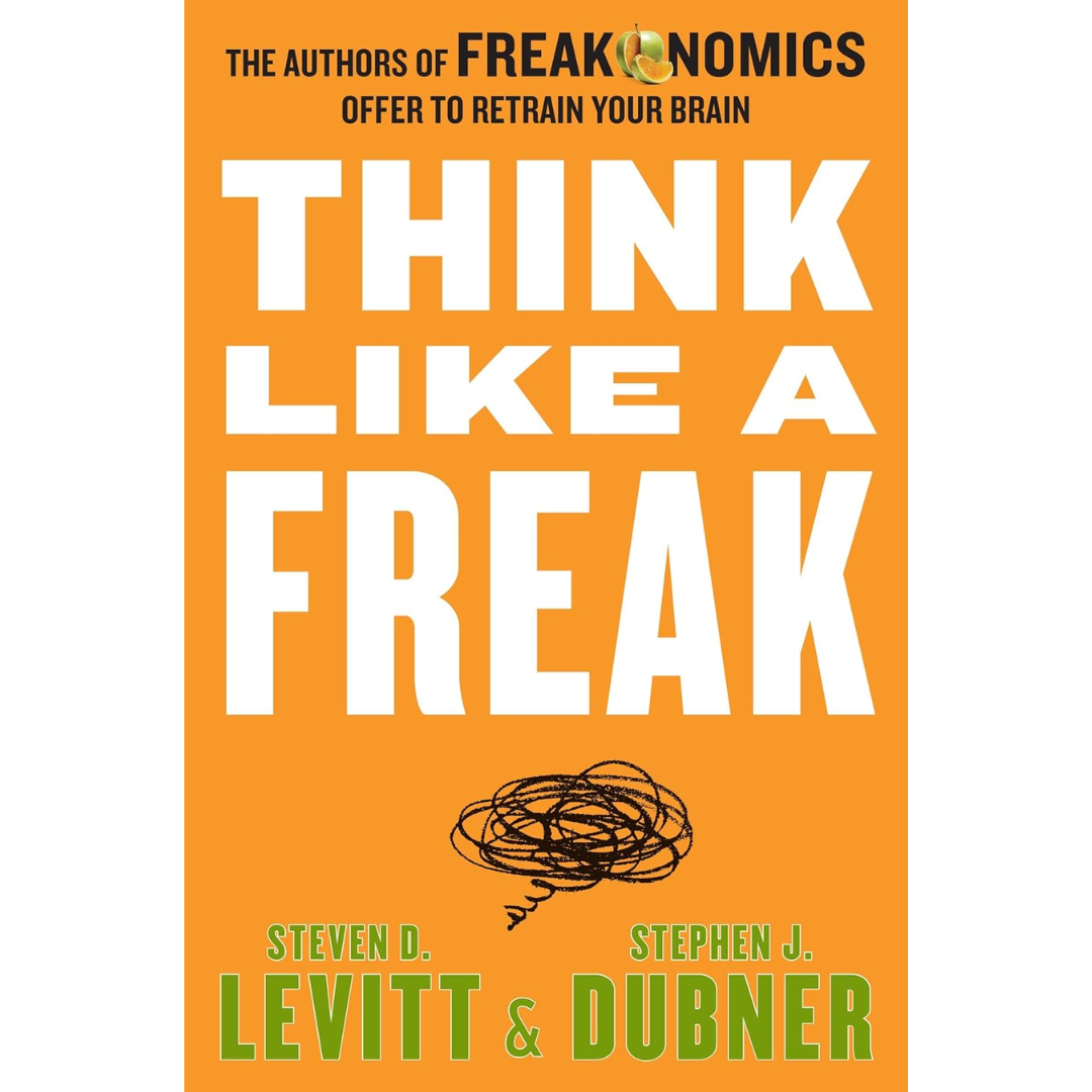 Think Like a Freak By Steven D. Levitt