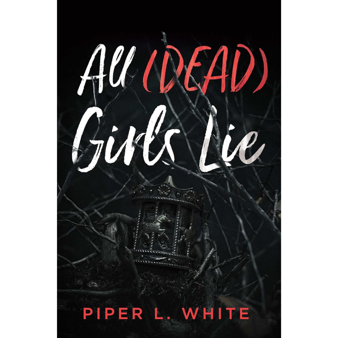 All (Dead) Girls Lie By Piper L. White