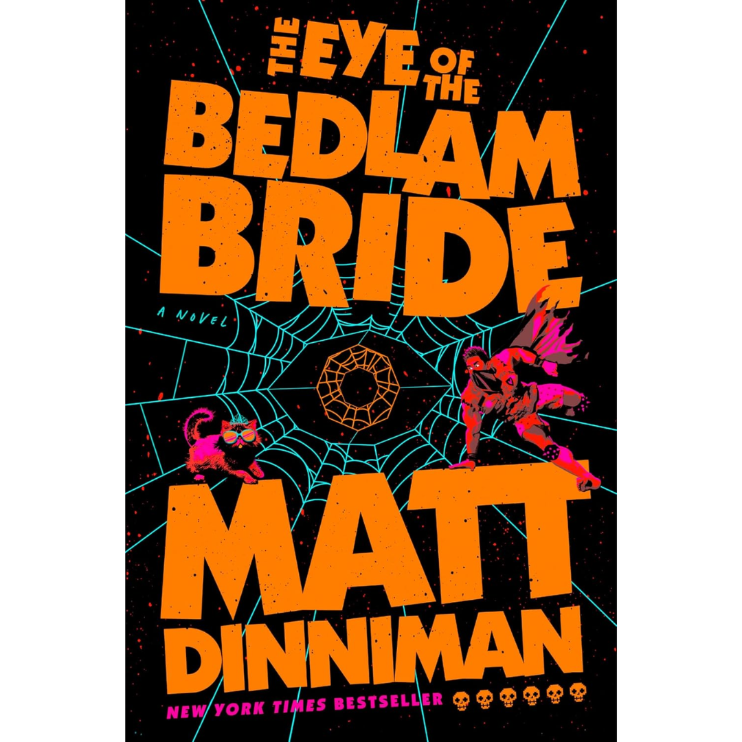 The Eye of the Bedlam Bride By Matt Dinnimanx
