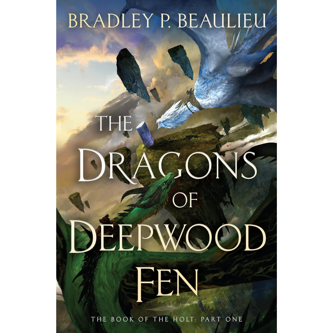 The Dragons of Deepwood Fen By Bradley P. Beaulieu
