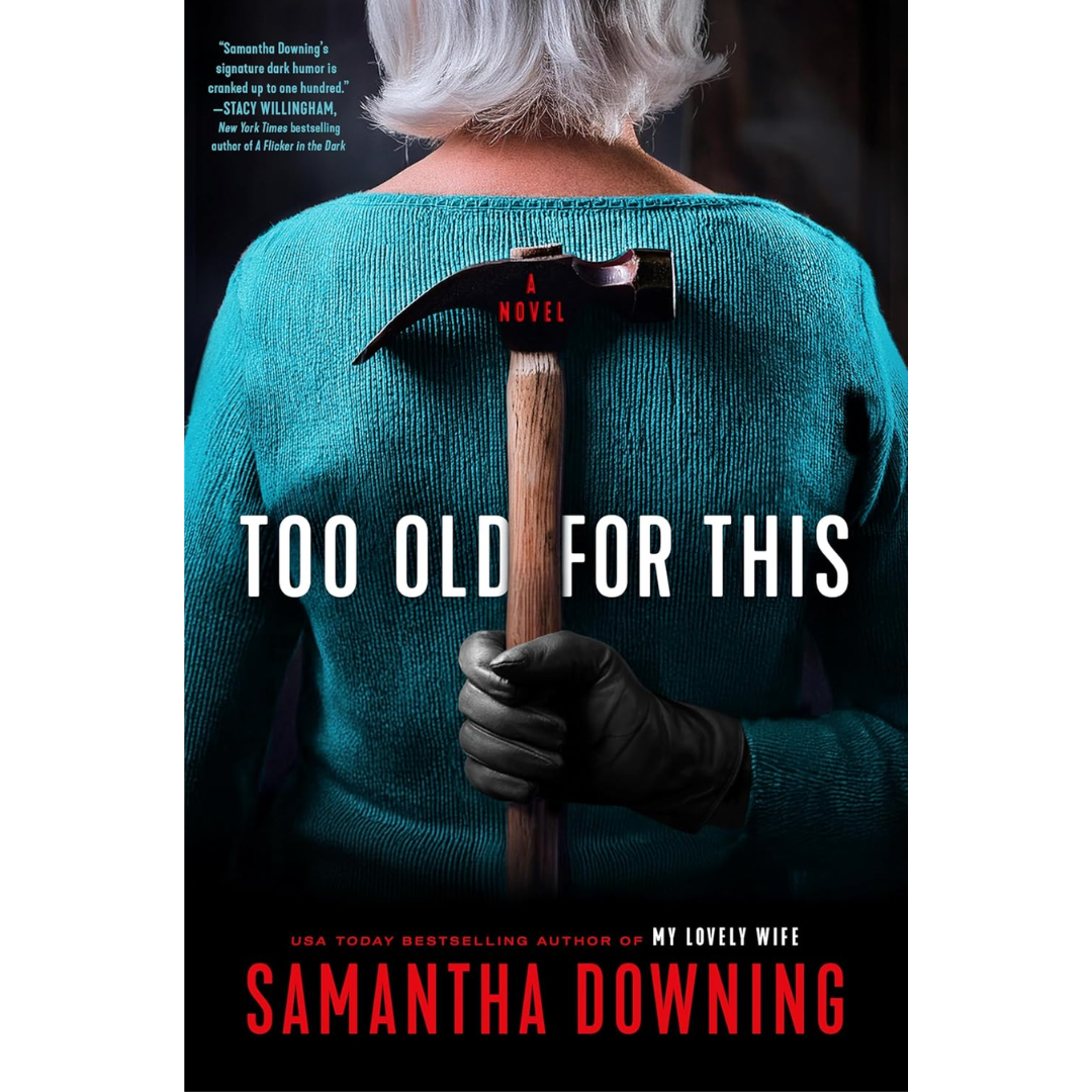 Too Old for This by Samantha Downing