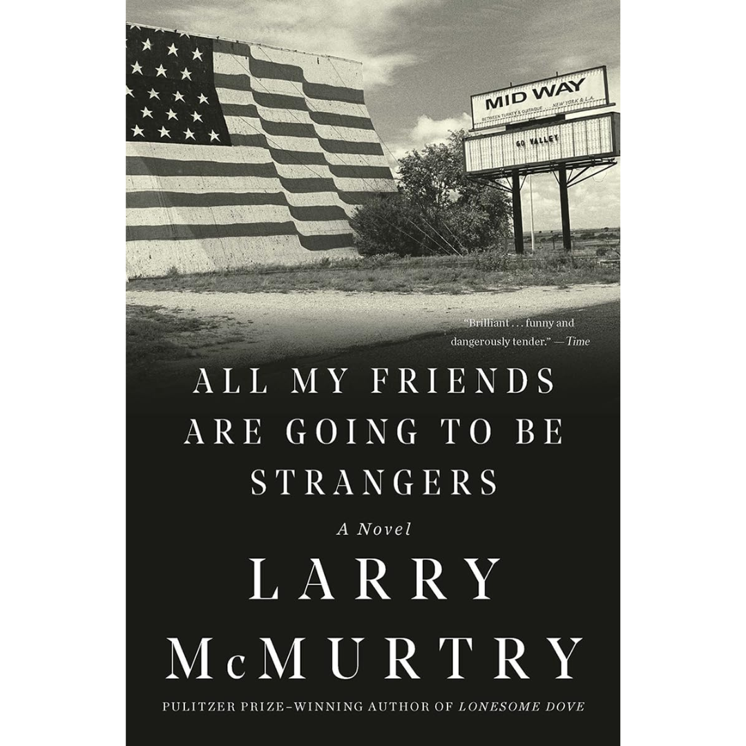 All My Friends Are Going to Be Strangers By Larry McMurtry