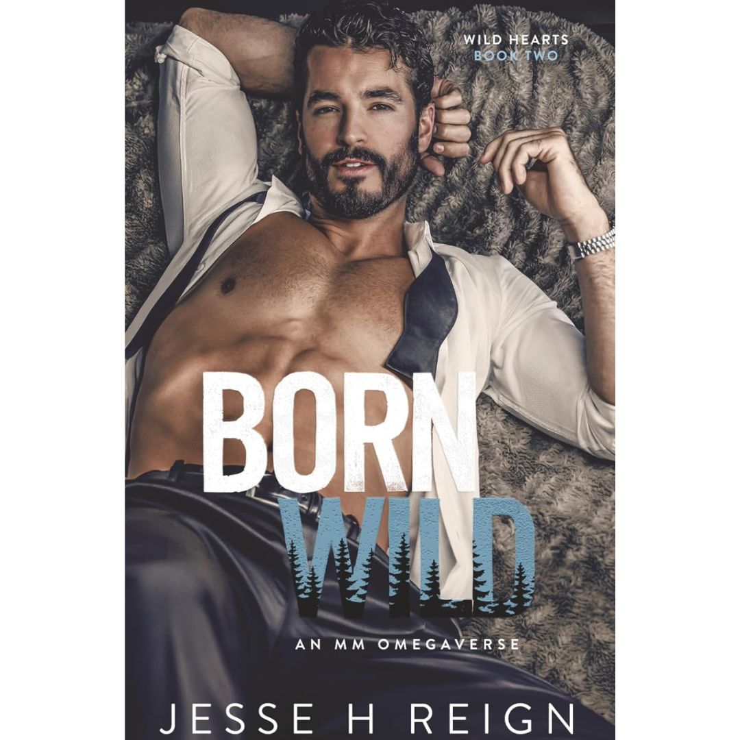 Born Wild  By Jesse H Reign