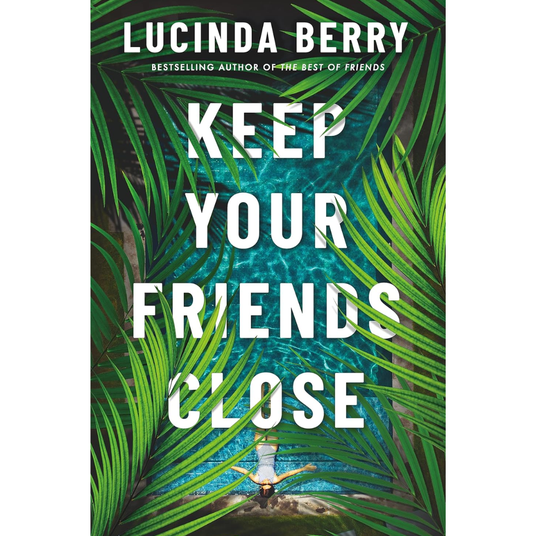 Keep Your Friends Close By Lucinda Berry