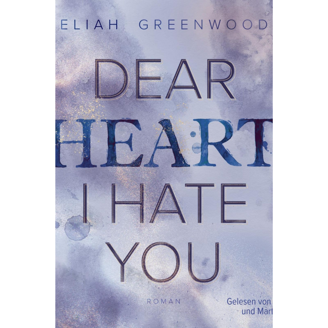 Dear Heart, I Hate You By Eliah Greenwood
