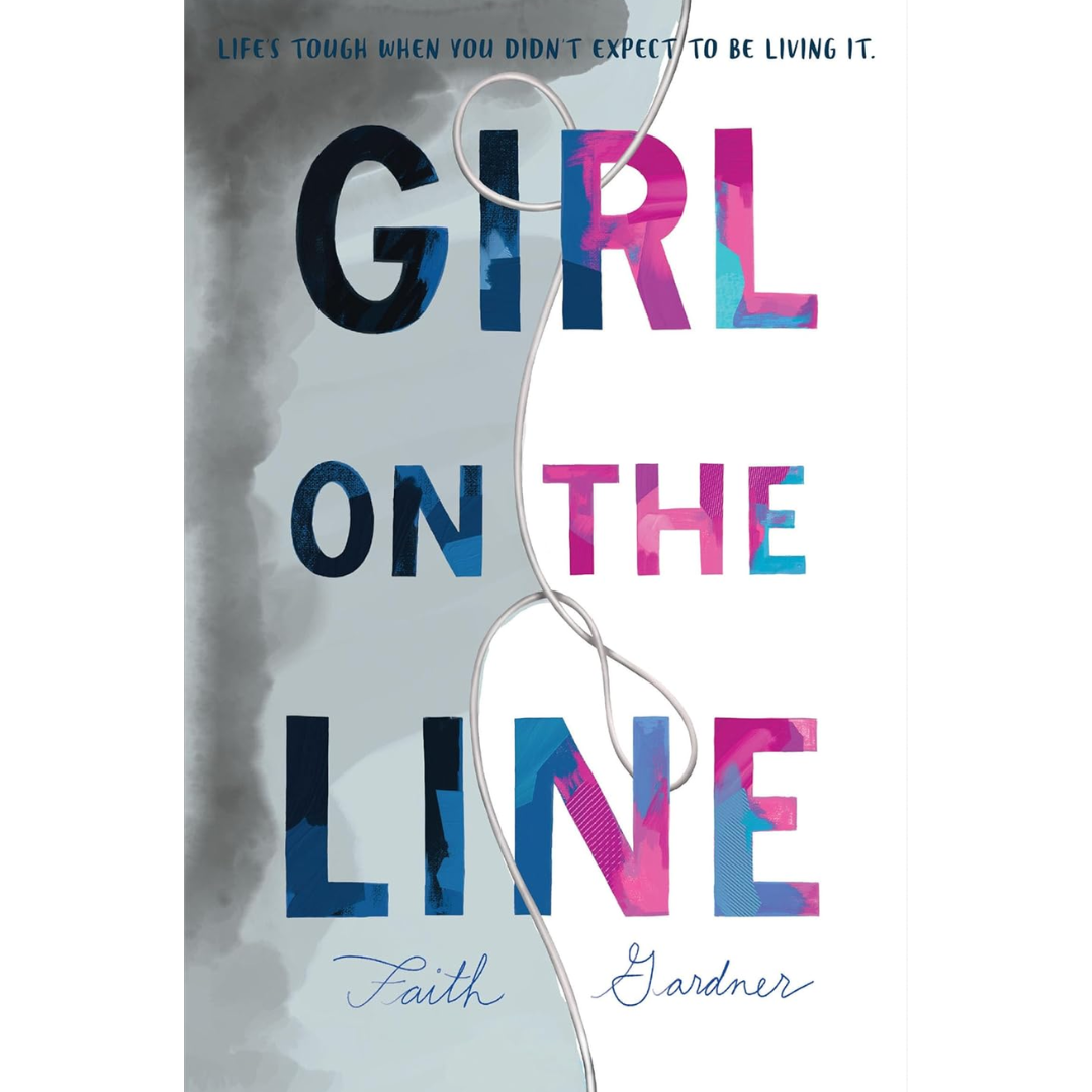 Girl on the Line: An Authentic YA Romance About Mental Health and Finding Hope After Surviving Suicide By Faith Gardner