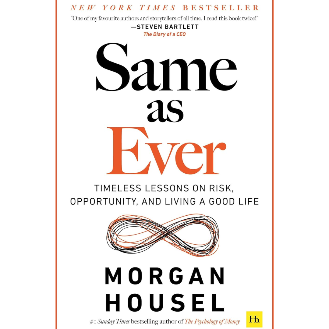 Same as Ever: A Guide to What Never Changes By Morgan Housel