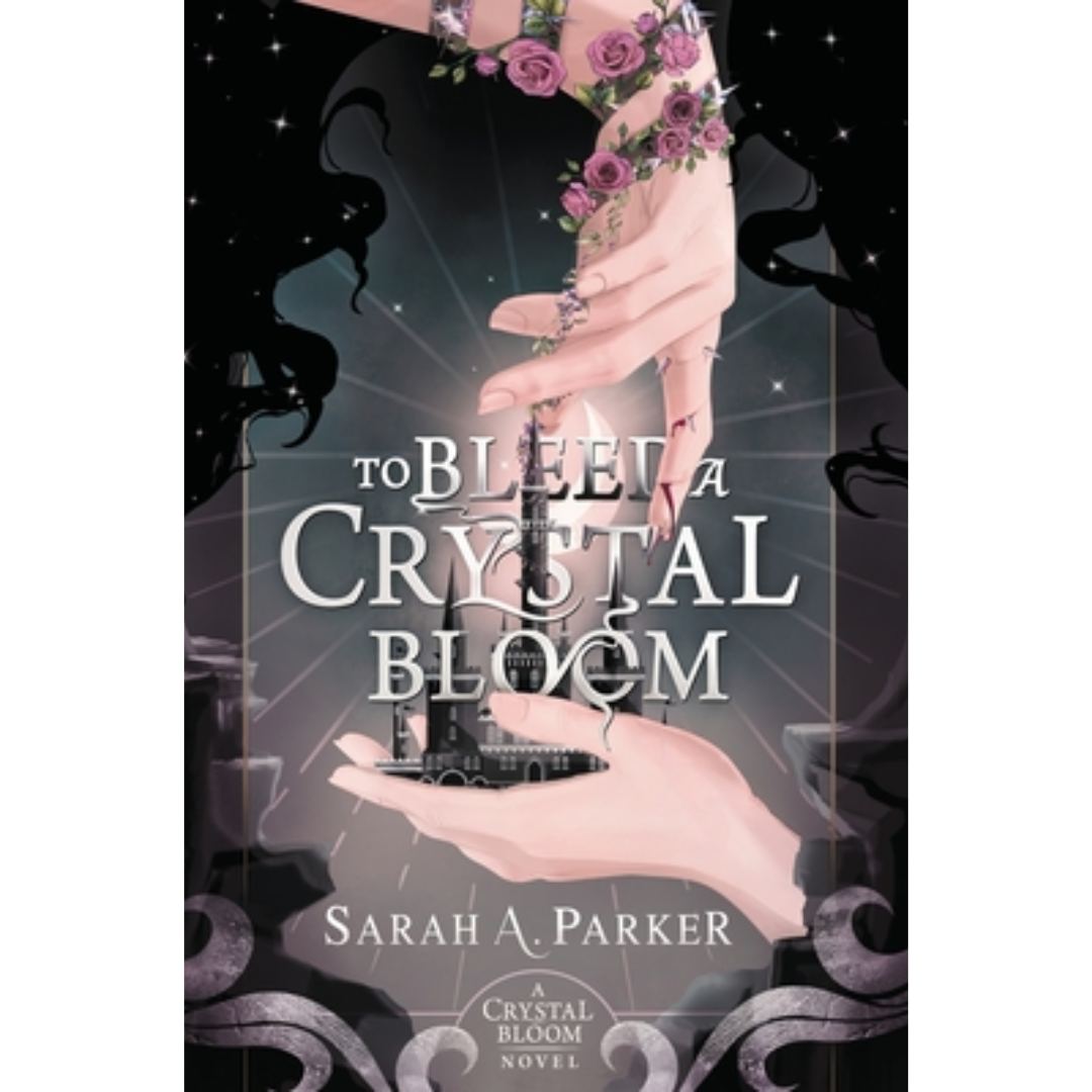 To Bleed a Crystal Bloom By Sarah A. Parker