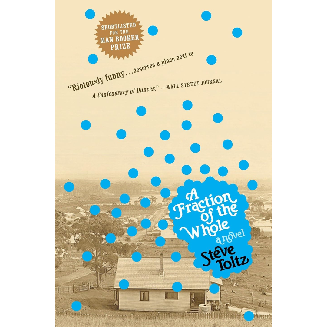 A Fraction of the Whole By Steve Toltz