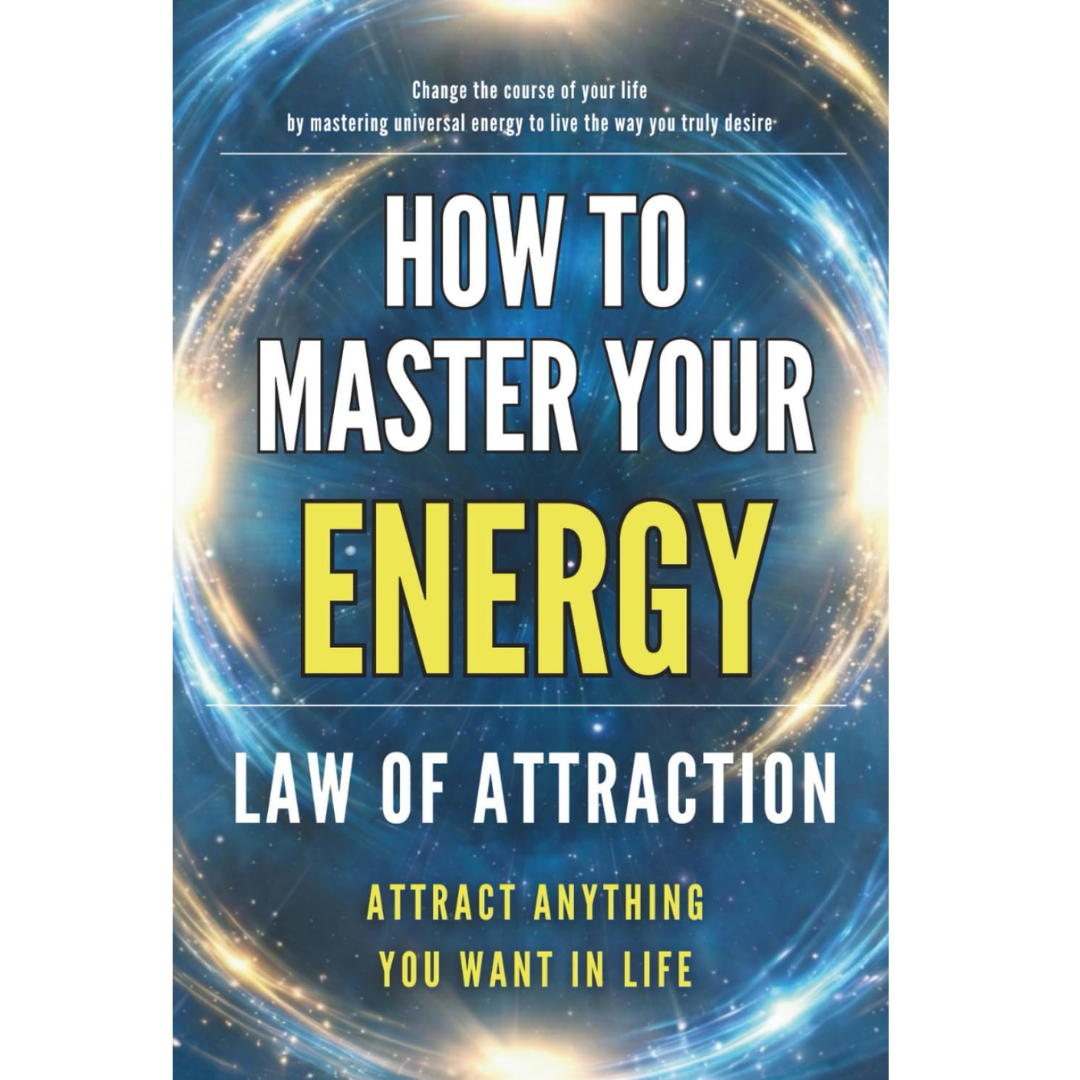 How to Master Your Energy: Master the Law of Attraction and Manifestation to Control Your Energy, Raise Your Vibration, and Create a Life of Abundance, Love, and Success By Energía Despierta