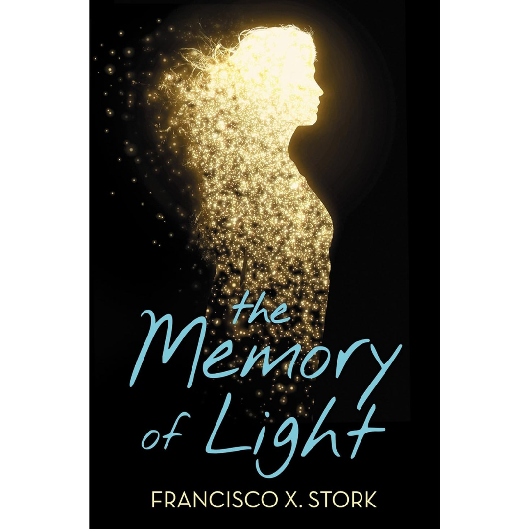 The Memory of Light By Francisco X. Stork