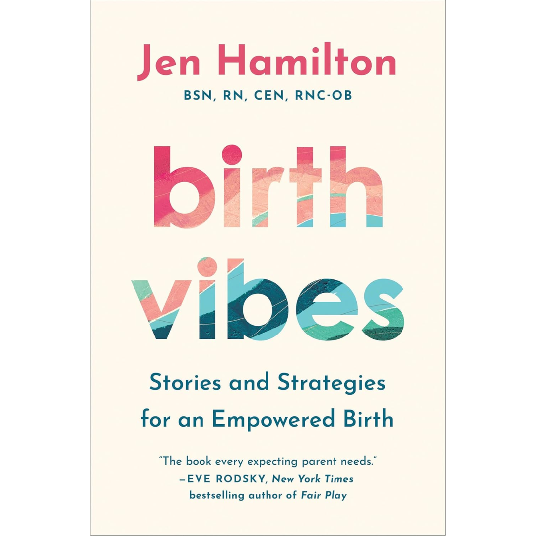Birth Vibes: Stories and Strategies for an Empowered Birth By Jen Hamilton